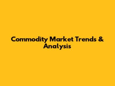 Commodity Market Trends & Analysis