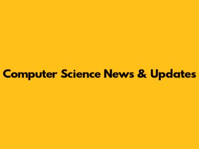 Computer Science News & Updates