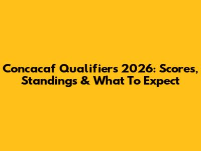Concacaf Qualifiers 2026: Scores, Standings & What To Expect