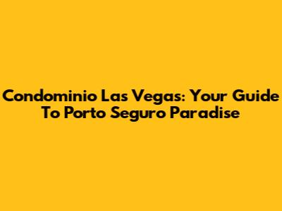 Condominio Las Vegas: Your Guide To Porto Seguro Paradise