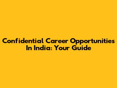 Confidential Career Opportunities In India: Your Guide
