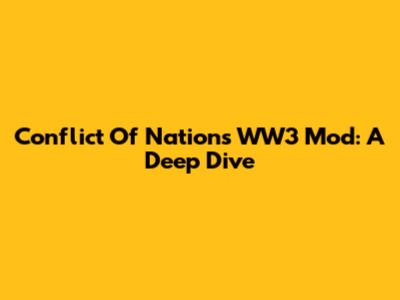 Conflict Of Nations WW3 Mod: A Deep Dive