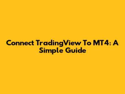 Connect TradingView To MT4: A Simple Guide