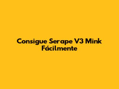 Consigue Serape V3 Mink Fácilmente