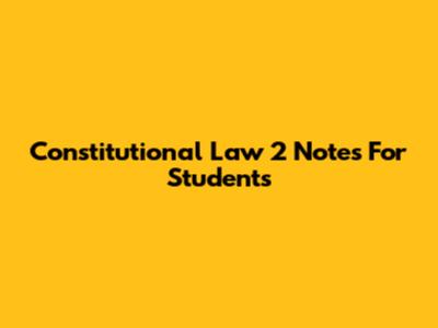 Constitutional Law 2 Notes For Students