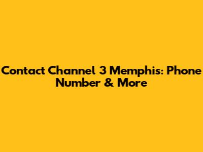 Contact Channel 3 Memphis: Phone Number & More