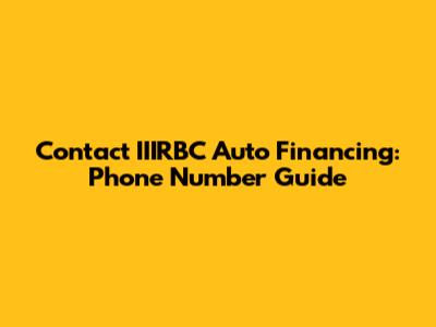 Contact IIIRBC Auto Financing: Phone Number Guide