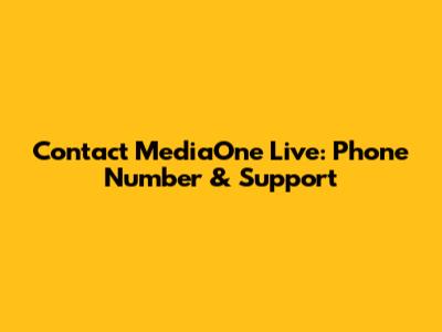 Contact MediaOne Live: Phone Number & Support