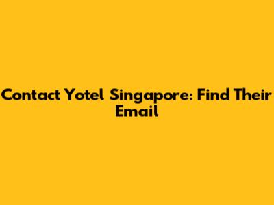 Contact Yotel Singapore: Find Their Email