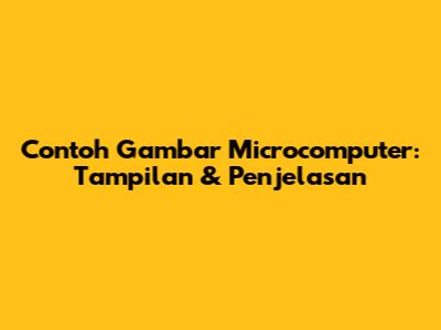Contoh Gambar Microcomputer: Tampilan & Penjelasan