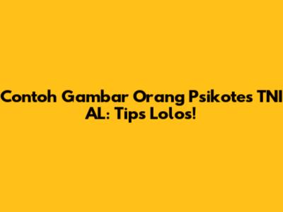Contoh Gambar Orang Psikotes TNI AL: Tips Lolos!