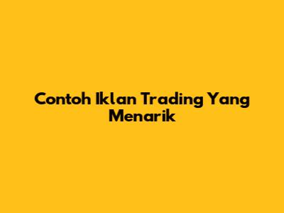Contoh Iklan Trading Yang Menarik