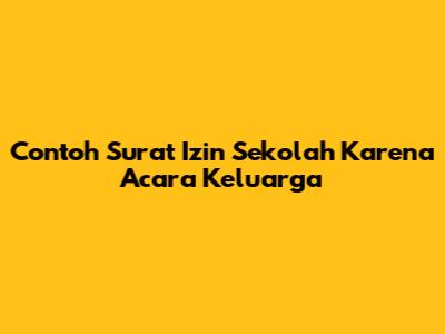 Contoh Surat Izin Sekolah Karena Acara Keluarga