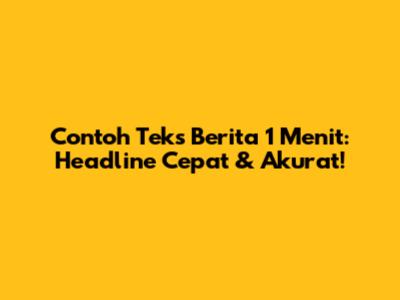 Contoh Teks Berita 1 Menit: Headline Cepat & Akurat!