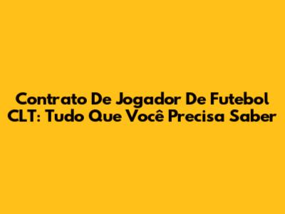 Contrato De Jogador De Futebol CLT: Tudo Que Você Precisa Saber