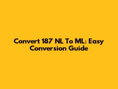 Convert 187 NL To ML: Easy Conversion Guide