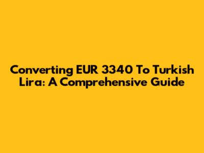 Converting EUR 3340 To Turkish Lira: A Comprehensive Guide