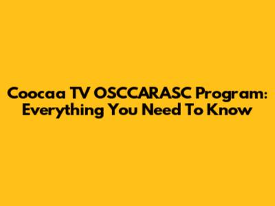 Coocaa TV OSCCARASC Program: Everything You Need To Know