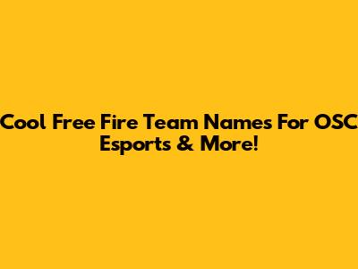 Cool Free Fire Team Names For OSC Esports & More!