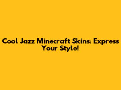 Cool Jazz Minecraft Skins: Express Your Style!