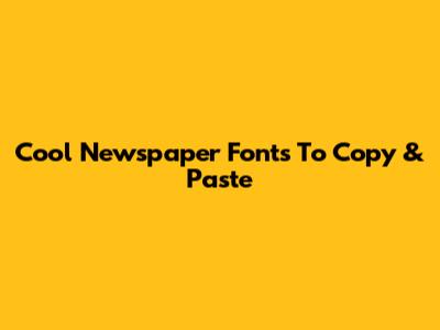 Cool Newspaper Fonts To Copy & Paste