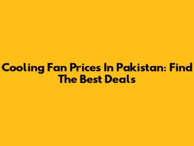 Cooling Fan Prices In Pakistan: Find The Best Deals