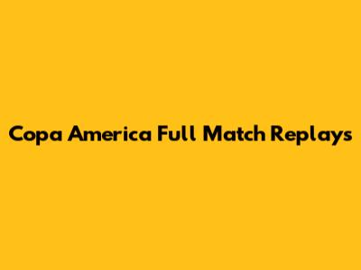 Copa America Full Match Replays