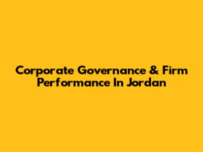 Corporate Governance & Firm Performance In Jordan