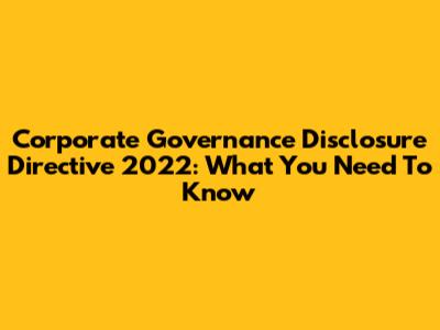 Corporate Governance Disclosure Directive 2022: What You Need To Know