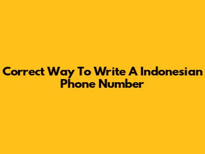 Correct Way To Write A Indonesian Phone Number