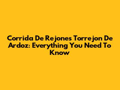 Corrida De Rejones Torrejon De Ardoz: Everything You Need To Know