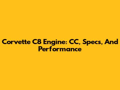 Corvette C8 Engine: CC, Specs, And Performance