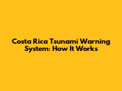 Costa Rica Tsunami Warning System: How It Works