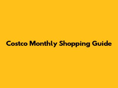 Costco Monthly Shopping Guide