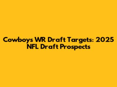 Cowboys' WR Draft Targets: 2025 NFL Draft Prospects