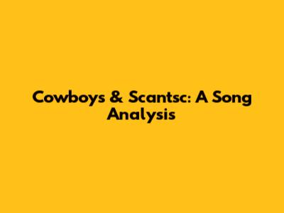 Cowboys & Scantsc: A Song Analysis