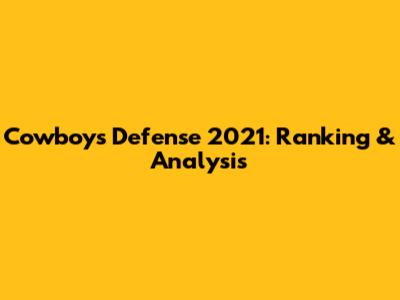 Cowboys Defense 2021: Ranking & Analysis