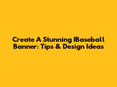 Create A Stunning IBaseball Banner: Tips & Design Ideas