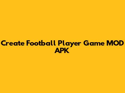 Create Football Player Game MOD APK
