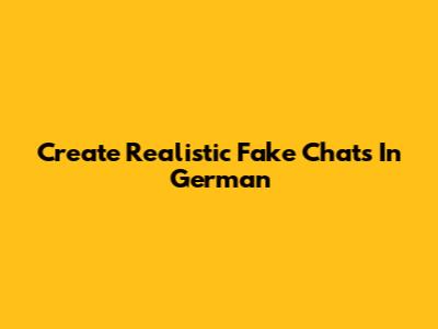 Create Realistic Fake Chats In German