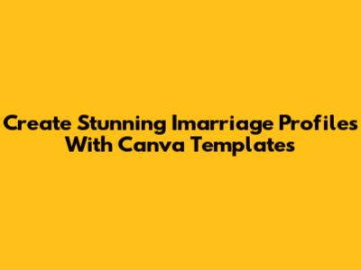 Create Stunning Imarriage Profiles With Canva Templates
