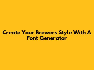 Create Your Brewers Style With A Font Generator