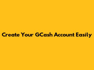 Create Your GCash Account Easily