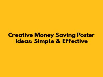 Creative Money Saving Poster Ideas: Simple & Effective