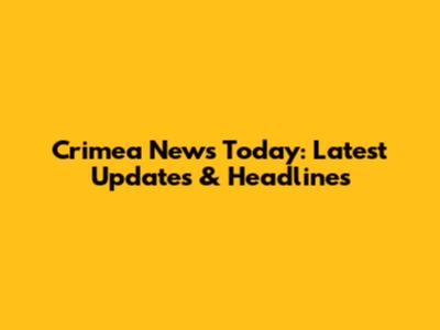 Crimea News Today: Latest Updates & Headlines