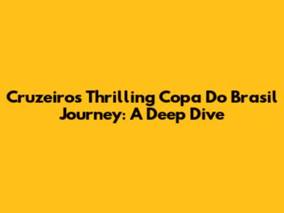 Cruzeiro's Thrilling Copa Do Brasil Journey: A Deep Dive