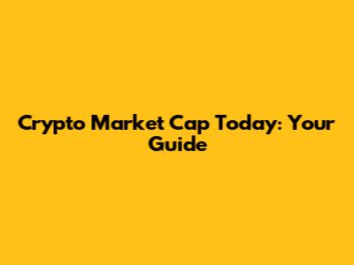 Crypto Market Cap Today: Your Guide