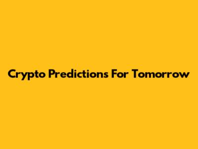 Crypto Predictions For Tomorrow