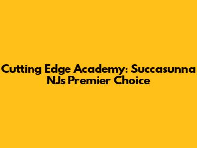 Cutting Edge Academy: Succasunna NJ's Premier Choice