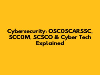 Cybersecurity: OSC0SCARSSC, SCC0M, SCSCO & Cyber Tech Explained